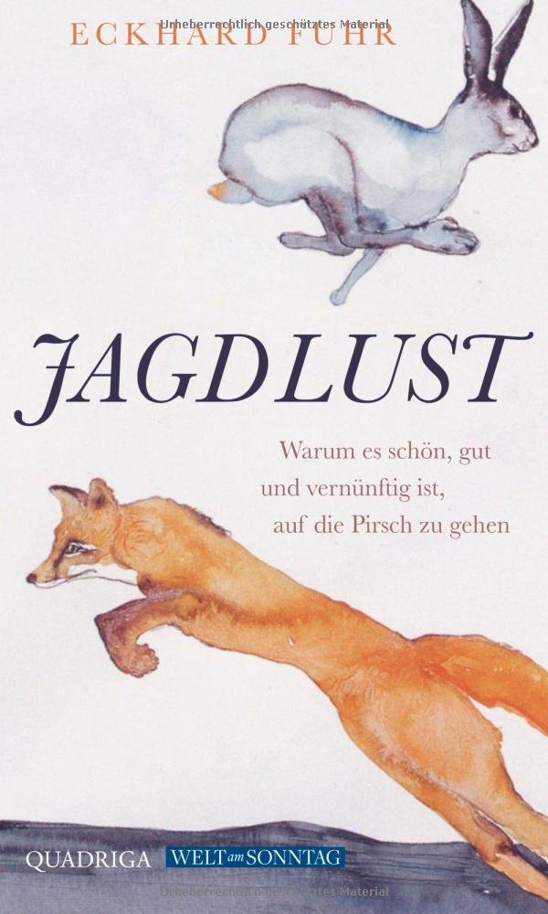 Jagdlust: Warum es schön, gut und vernünftig ist, auf die Pirsch zu gehen Social Sciences