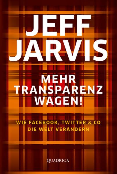 Mehr Transparenz wagen!: Wie Facebook, Twitter & Co die Welt erneuern (Quadriga) Books
