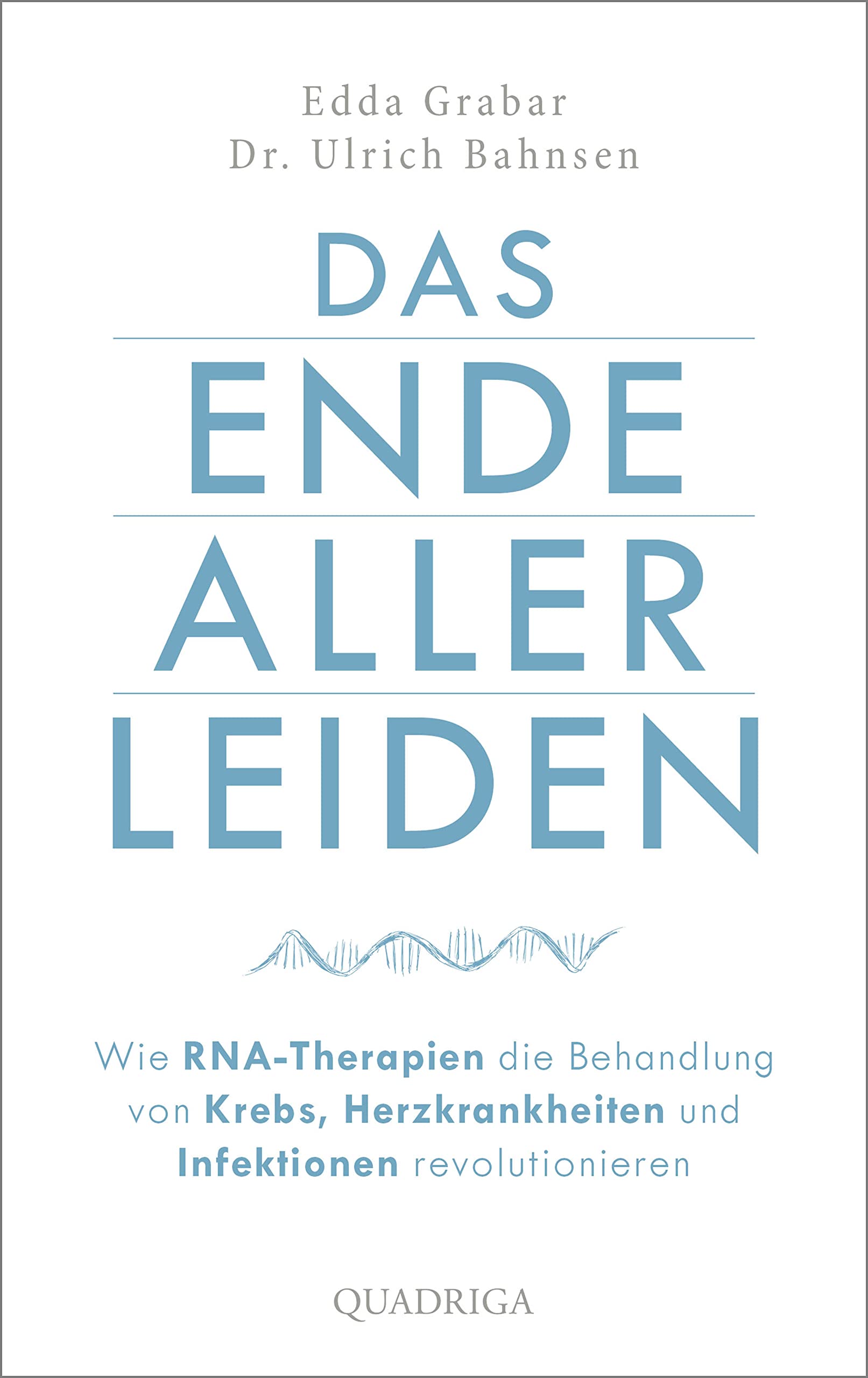 Das Ende aller Leiden. Wie RNA-Therapien die Behandlung von Krebs, Herzkrankheiten und Infektionen revolutionieren Medicine