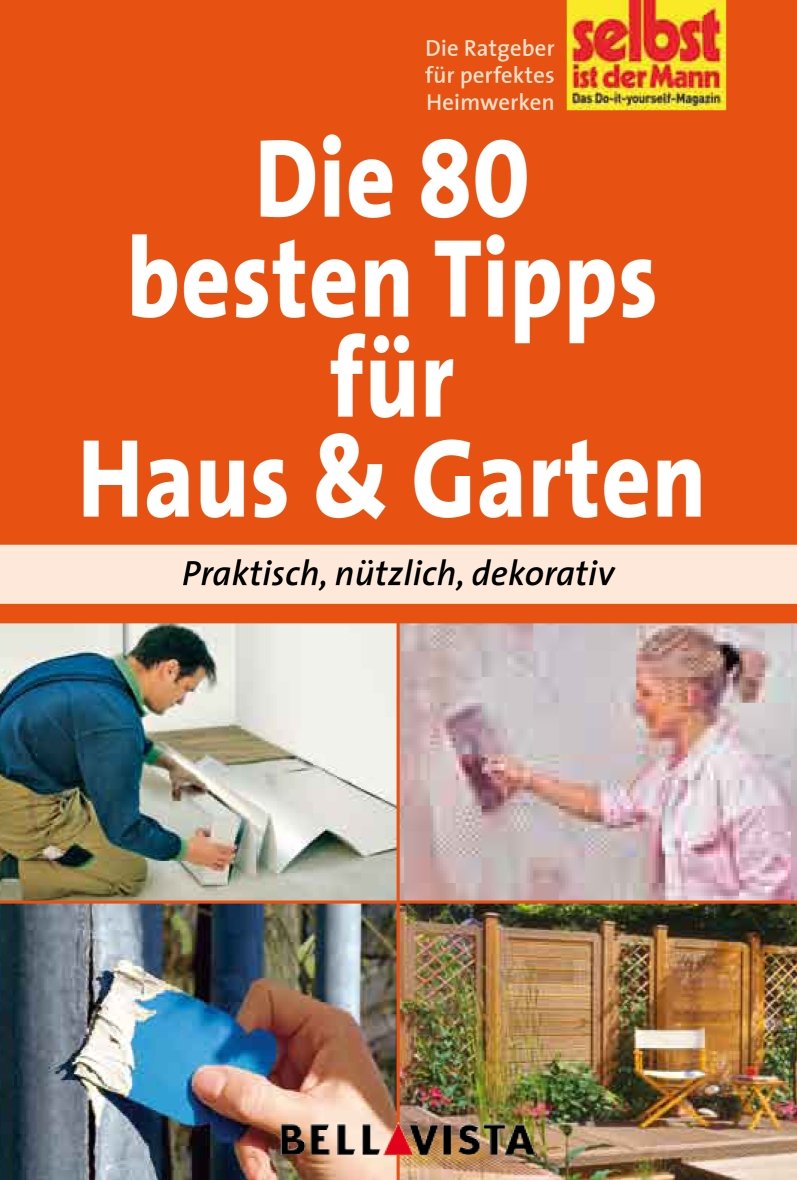 Ratgeber "Selbst ist der Mann" - Die 80 besten Tipps für Haus & Garten Books