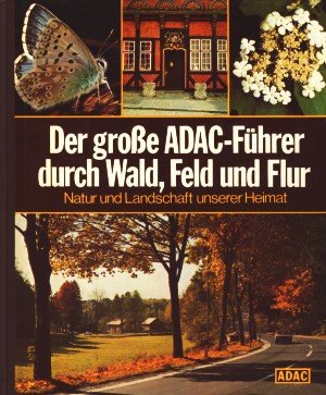 Der große ADAC-Führer durch Wald, Feld und Flur : Natur und Landschaft unserer Heimat. Books