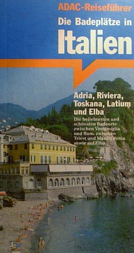 Die Badeplätze in Italien.: Adria, Riviera, Toskana, Latium und Elba Travel