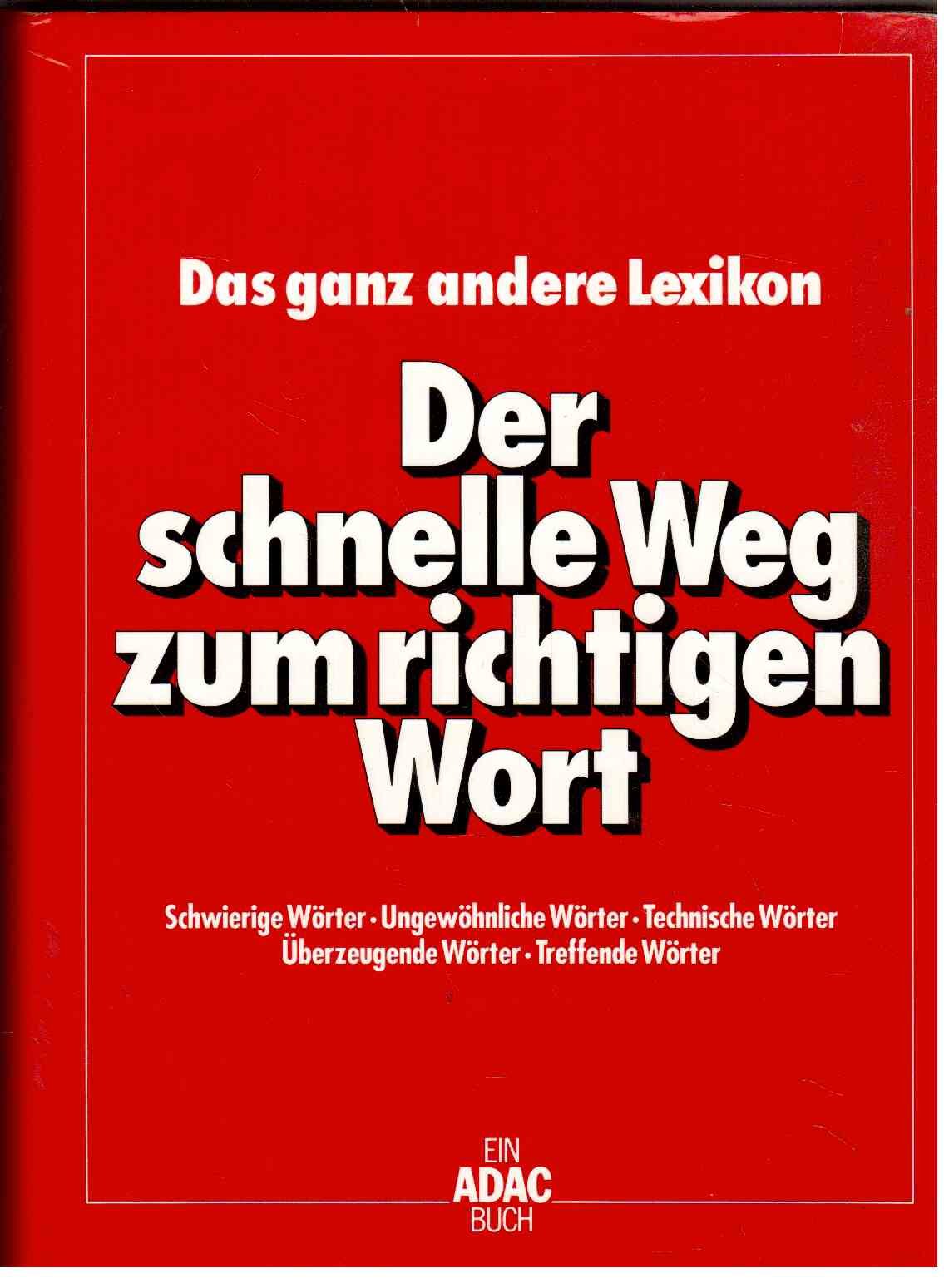 Der schnelle Weg zum richtigen Wort: Das ganz andere Lexikon Reference Books