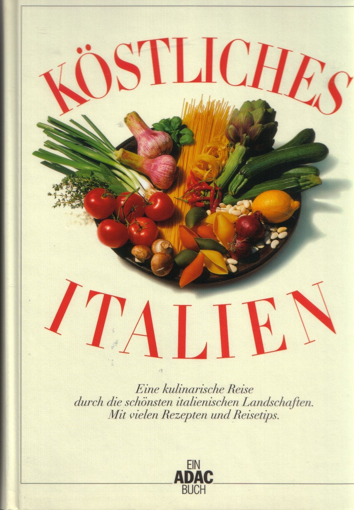 Köstliches Italien. Eine kulinarische Reise durch die schönsten italienischen Landschaften. Mit vielen Rezepten und Reisetips. (Ein ADAC-Buch) Books