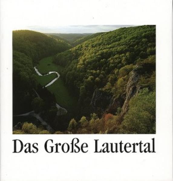 Das Grosse Lautertal in Wort und Bild: Ein beispielhaftes Tal der Schwäbischen Alb Leisure, Home & Garden