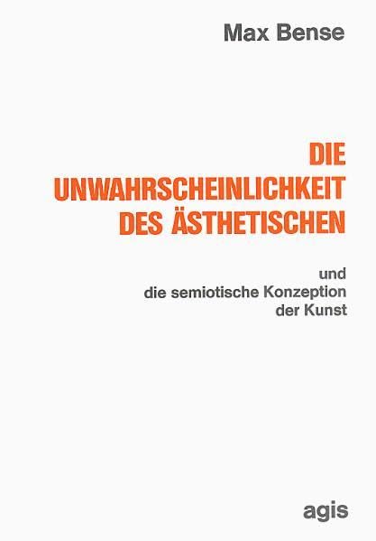 Die Unwahrscheinlichkeit des Ästhetischen und die semiotische Konzeption der Kunst (Internationale Reihe Kybernetik und Information) Philosophy