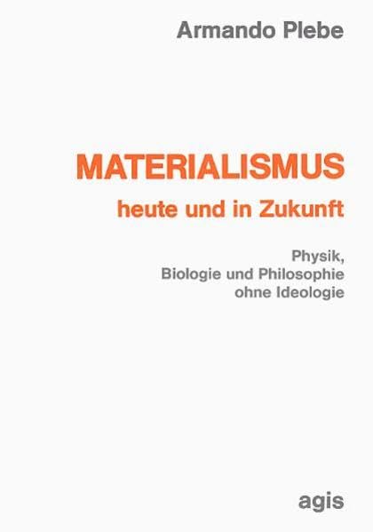 Materialismus heute und in Zukunft. Physik, Biologie und Philosophie ohne Ideologie Books