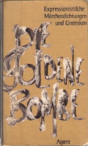 Die goldene Bombe. Expressionistische Märchendichtungen und Grotesken Politics & History
