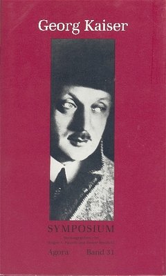 Georg Kaiser Symposium. Eine Aufsatzsammlung nach einem Symposium in Edmonton /Kanada Contemporary literature