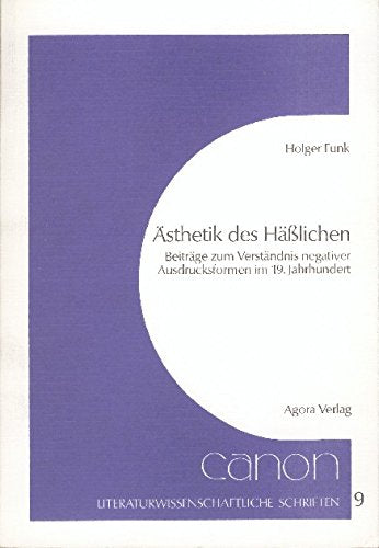 Ästhetik des Hässlichen: Beiträge zum Verständnis negativer Ausdrucksformen im 19. Jahrhundert Philosophy