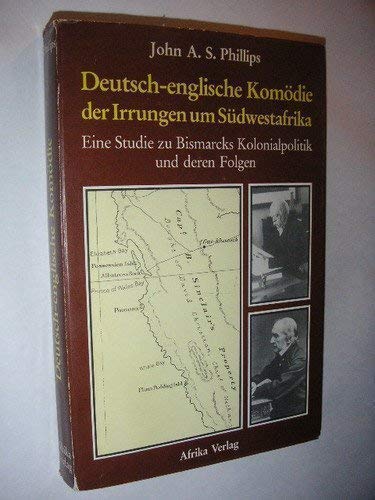 Deutsch-englische Komödie der Irrungen um Südwestafrika. Eine Studie zu Bismarcks Kolonialpolitik und deren Folgen Politics & History