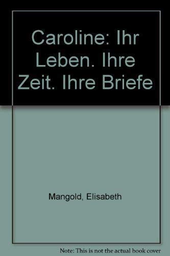 Caroline: Ihr Leben. Ihre Zeit. Ihre Briefe Essays & Short Stories