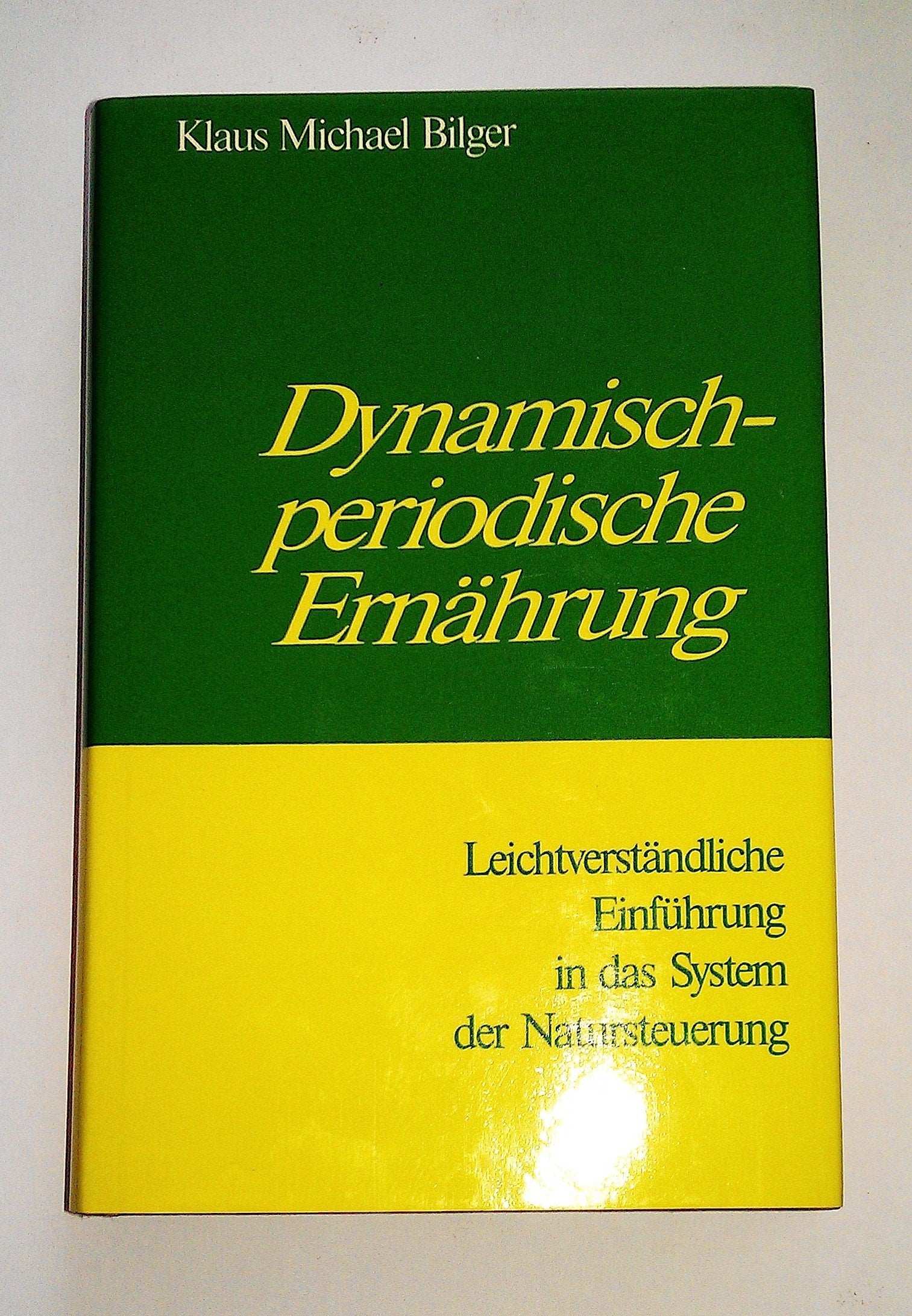 Dynamisch-periodische Ernährung: Leicht verständliche Einführung in das System der Natursteuerung Health, Nutrition & Fitness