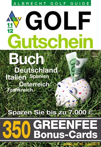 Golf Gutscheinbuch 2011/2012: Deutschland, Italien, Spanien, Österreich, Frankreich - 350 Greenfee Bonus-Cards. Sparen Sie bis zu 7.000 Euro Leisure & Fun