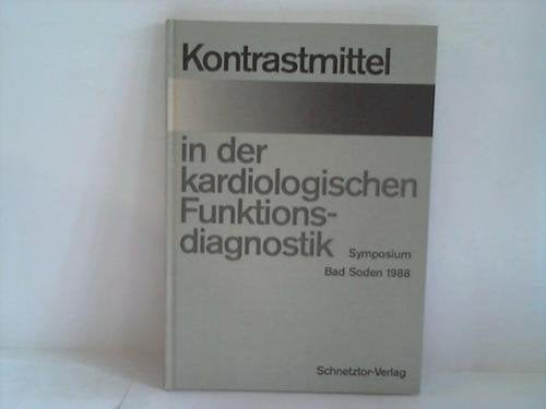 Kontrastmittel in der kardiologischen Funktionstechnik. Symposium Bad Soden 21. - 23. Oktober 1988 Books