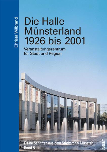 Die Halle Münsterland 1926-2001: Veranstaltungszentrum für Stadt und Region (Kleine Schriften aus dem Stadtarchiv Münster) Film, Art & Culture