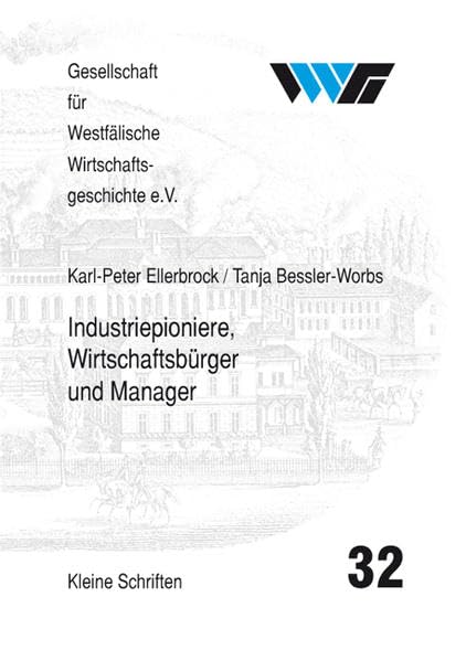Industriepioniere, Wirtschaftsbürger und Manager: Historische Unternehmerpersönlichkeiten aus dem Märkischen Südwestfalen (Kleine Schriften der Gesellschaft für Westfälische Wirtschaftsgeschichte) Business, Finance & Career