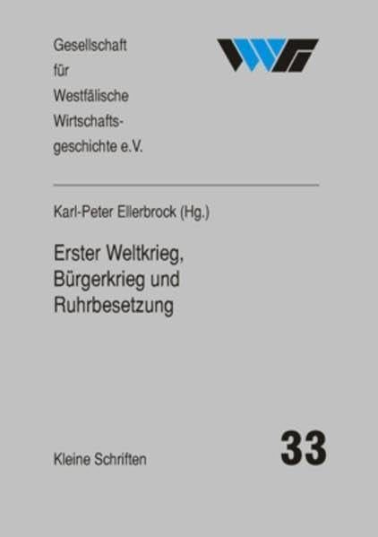 Erster Weltkrieg, Bürgerkrieg und Ruhrbesetzung: Dortmund und das Ruhrgebiet 1914/18-1924 (Kleine Schriften der Gesellschaft für Westfälische Wirtschaftsgeschichte) German history