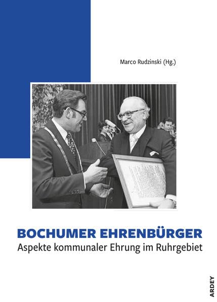 Bochumer Ehrenbürger: Aspekte kommunaler Ehrung im Ruhrgebiet Memories