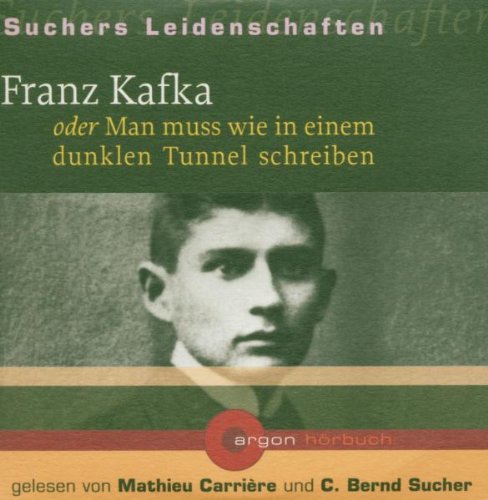 Suchers Leidenschaften: Franz Kafka (PE mit 5 Ex.): oder Man muss wie in einem dunklen Tunnel schreiben Art & Literature