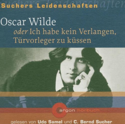 Suchers Leidenschaften: Oscar Wilde (PE mit 5 Ex.): oder Ich habe kein Verlangen, Türvorleger zu küssen Art & Literature
