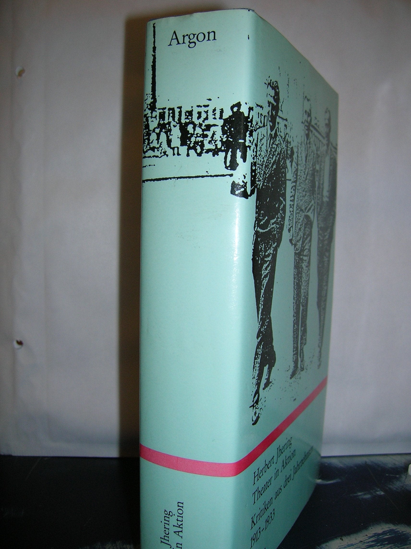 Theater in Aktion. Kritiken aus drei Jahrzehnten 1913-1933 Film, Art & Culture