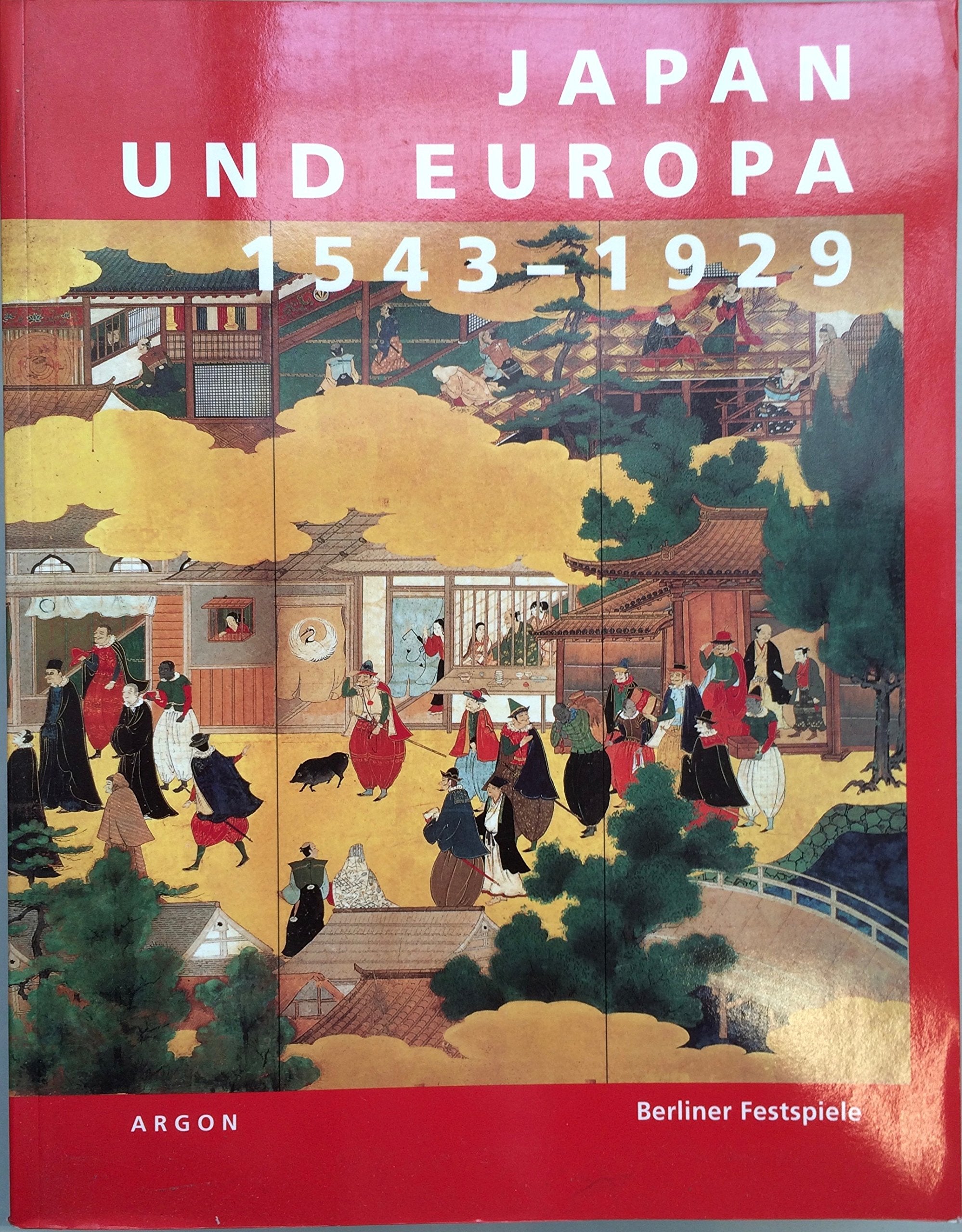 Japan und Europa 1543 - 1929 : eine Ausstellung der "43. Berliner Festwochen" im Martin-Gropius-Bau Berlin. Books