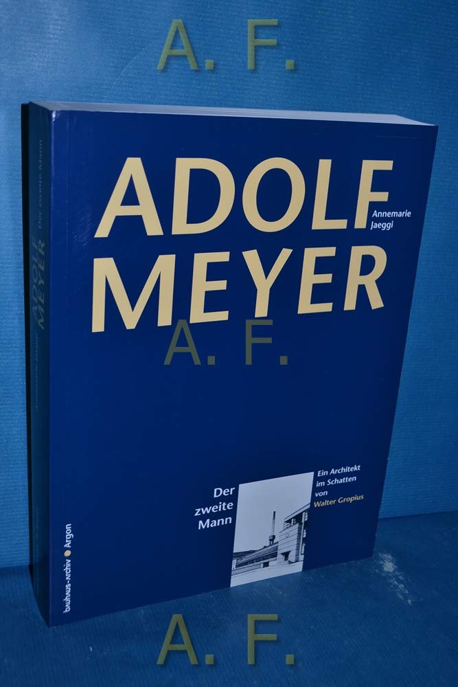 Adolf Meyer - Der zweite Mann: Leben und Werk eines Architekten im Schatten von Walter Gropius Natural Sciences