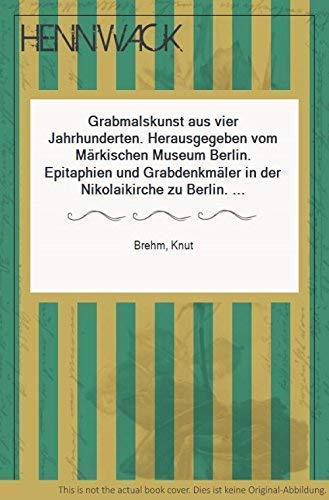 Grabmalskunst aus vier Jahrhunderten Epitaphien und Grabdenkmäler in der Nikolaikirche zu Berlin Books