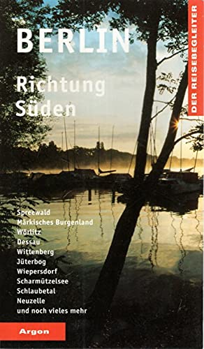 Berlin Richtung Süden: Spreewald, Märkisches Burgenland, Wörlitz, Dessau, Wittenberg, Jüterbog, Wiepersdorf, Scharmützelsee, Schlaubetal, Neuzelle und noch vieles mehr (Der Reisebegleiter) Travel Books