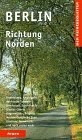Berlin Richtung Norden: Rheinsberg, Neuruppin, Märkische Schweiz, Ooderbruch, Schorfheide, Kloster Chorin, Angermünde, Prignitz, Mecklenburgische ... und noch vieles mehr (Der Reisebegleiter) Travel Books