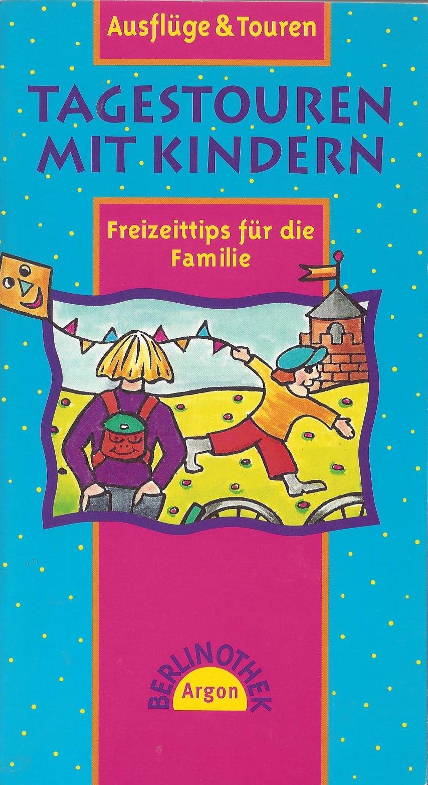 Tagestouren mit Kindern: Ausflüge und Touren. Freizeittips für die Familie (Berlinothek) Travel Guides