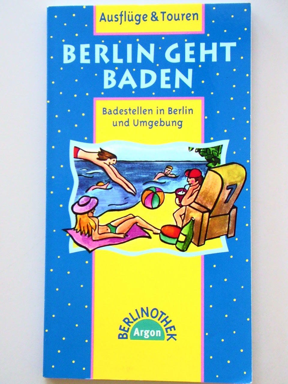 Berlin geht baden. Badestellen in Berlin und Umgebung (Berlinothek) Travel Guides