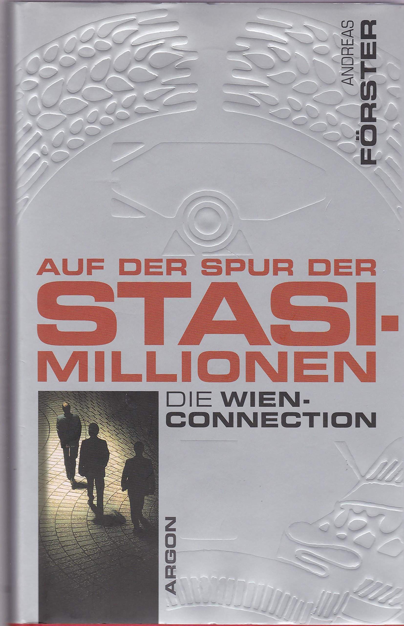 Auf der Spur der Stasi-Millionen. Die Wien-Connection Politics & History