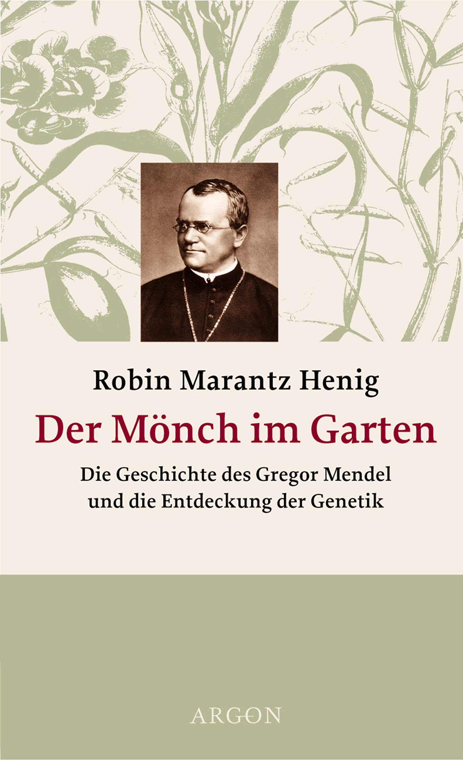 Der Mönch im Garten: Die Geschichte des Gregor Mendel und die Entdeckung der Genetik Business & Technology