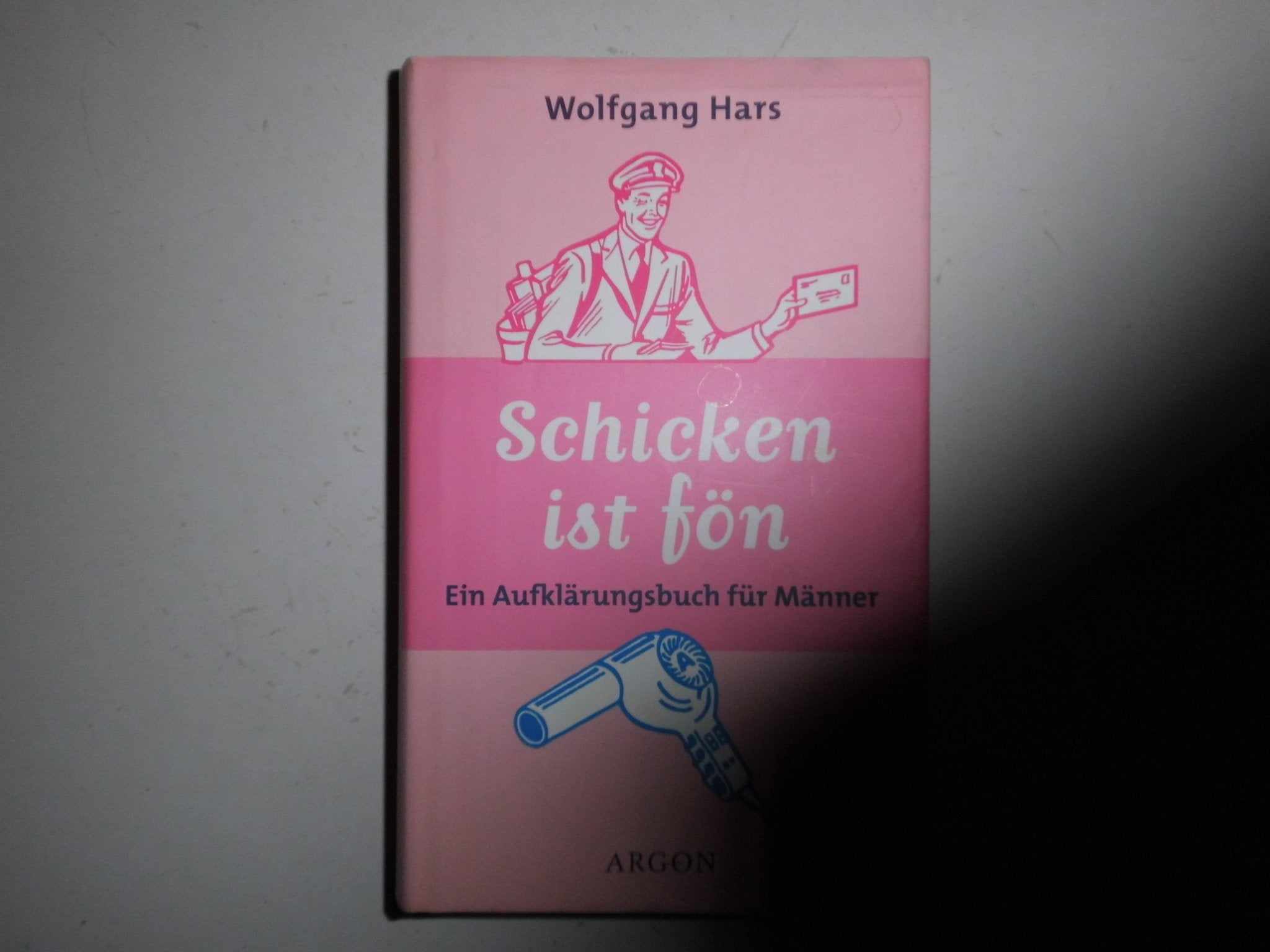 Schicken ist fön: Ein Aufklärungsbuch für Männer Partnership & Love
