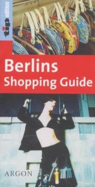 Berlins Shopping Guide: Mehr Spaß beim Einkauf: Von Kopf bis Fuß, von Küche bis Bad (Tip Editi on) Business, Finance & Career