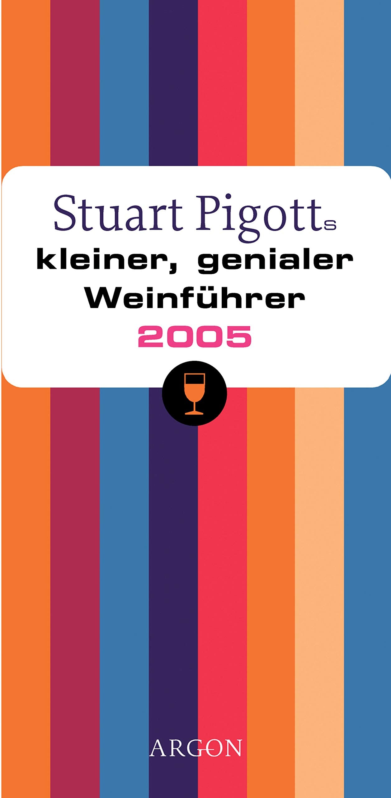 Stuart Pigotts kleiner genialer Weinführer 2005 Cooking & Enjoying