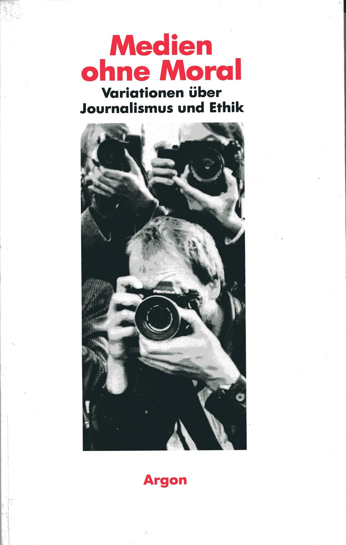 Medien ohne Moral: Variationen über Journalismus und Ethik Media & Communication