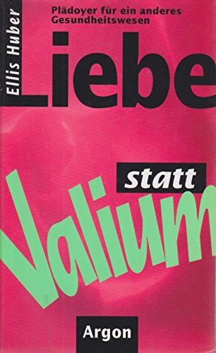 Liebe statt Valium: Plädoyer für ein anderes Gesundheitswesen Medicine
