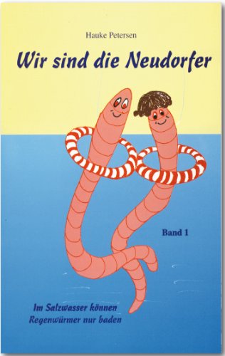 Wir sind die Neudorfer: Im Salzwasser können Regenwürmer nur baden Books