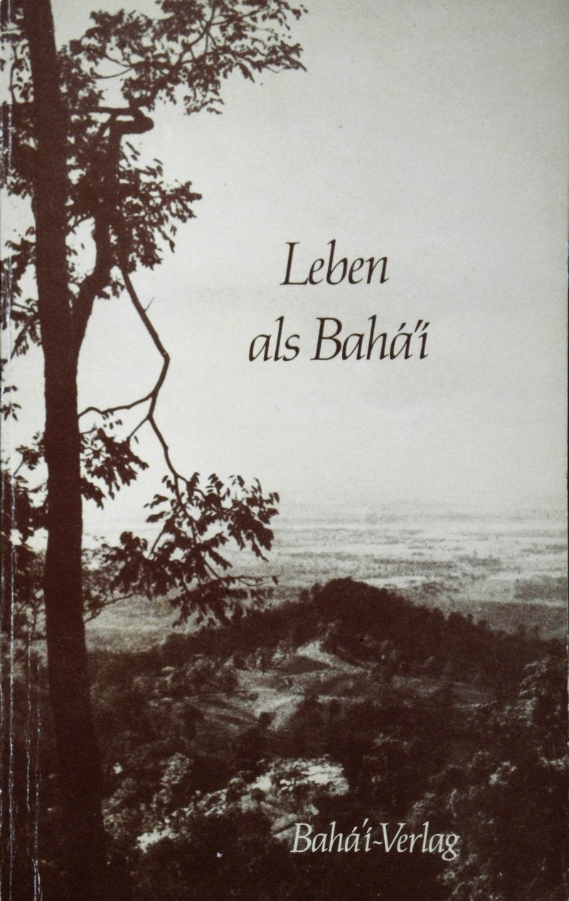 Leben als Bahá'í: Eine Zusammenstellung aus Schriften Philosophy