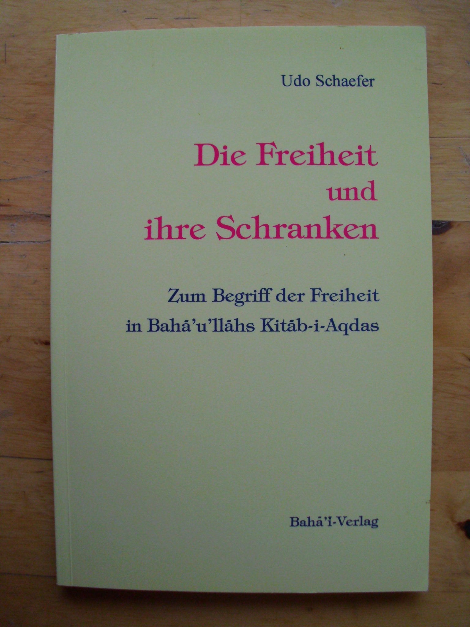 Die Freiheit und ihre Schranken: Zum Begriff der Freiheit in Bahá'u'lláhs Kitáb-i-Aqdas Books