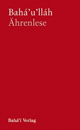 Ährenlese: Eine Auswahl aus den Schriften Bahá u'lláhs Books