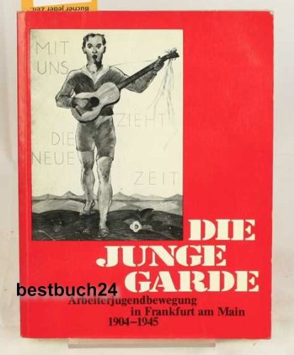 Die junge Garde. Arbeiterjugendbewegung in Frankfurt am Main 1904 - 1945 Books
