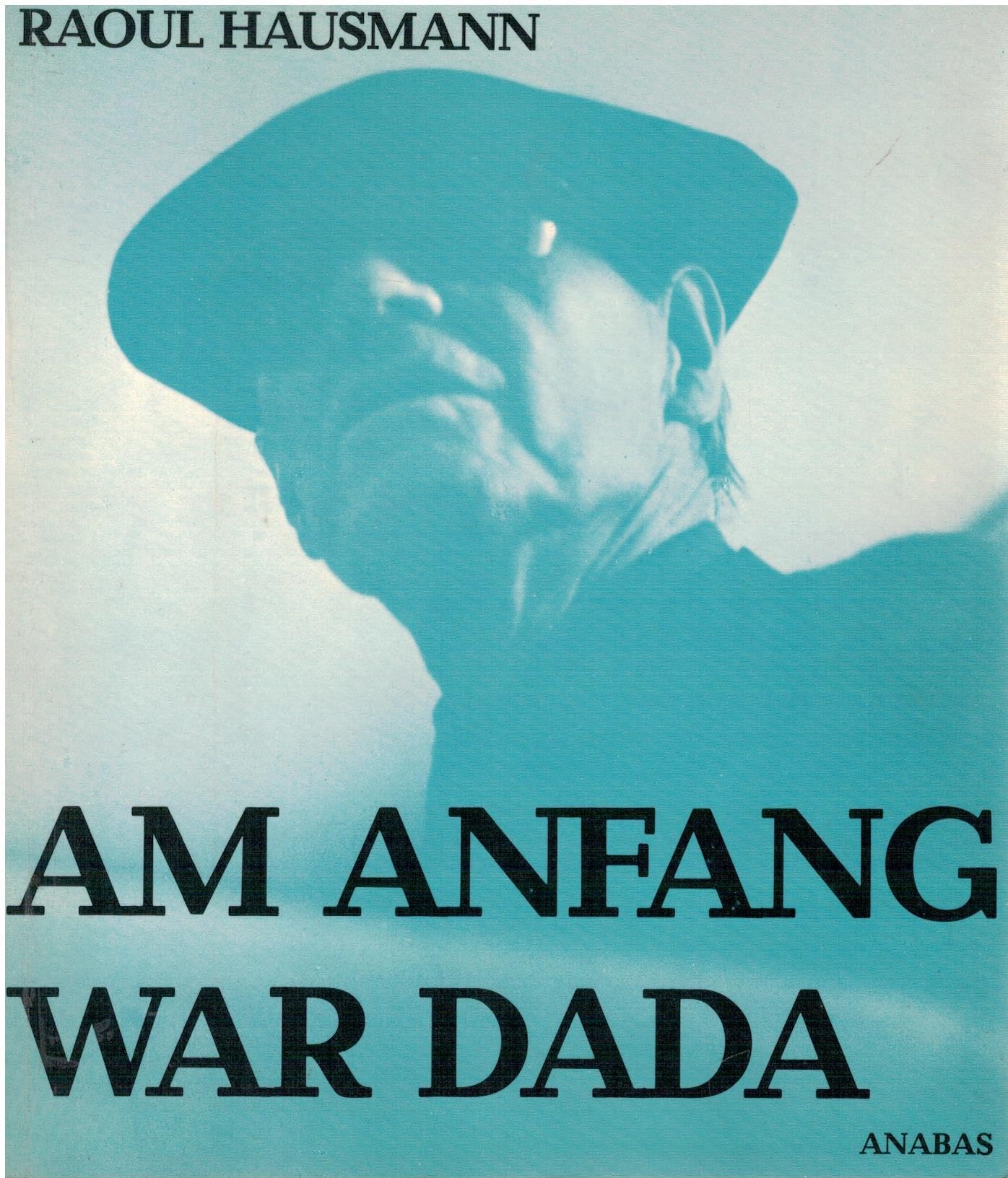 Am Anfang war Dada Herausgegeben von Karl Riha und Günter Kämpf. Mit einem Nachwort von Karl Riha, Books