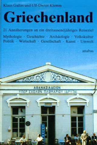 Griechenland: 21 Annäherungen an ein dreitausendjähriges Reiseziel. Mythologie, Geschichte, Archäologie, Volkskultur, Politik, Wirtschaft, Gesellschaft, Kunst, Umwelt Architecture