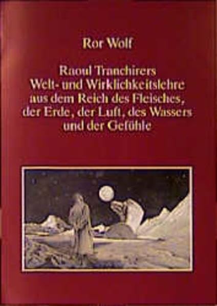 Raoul Tranchirers Welt- und Wirklichkeitslehre aus dem Reich des... (Raoul Tranchirers Welt- und Wirklichkeitslehre aus dem Reich des Fleisches, der Erde, der Luft, des Wassers und der Gefühle) Contemporary literature Books