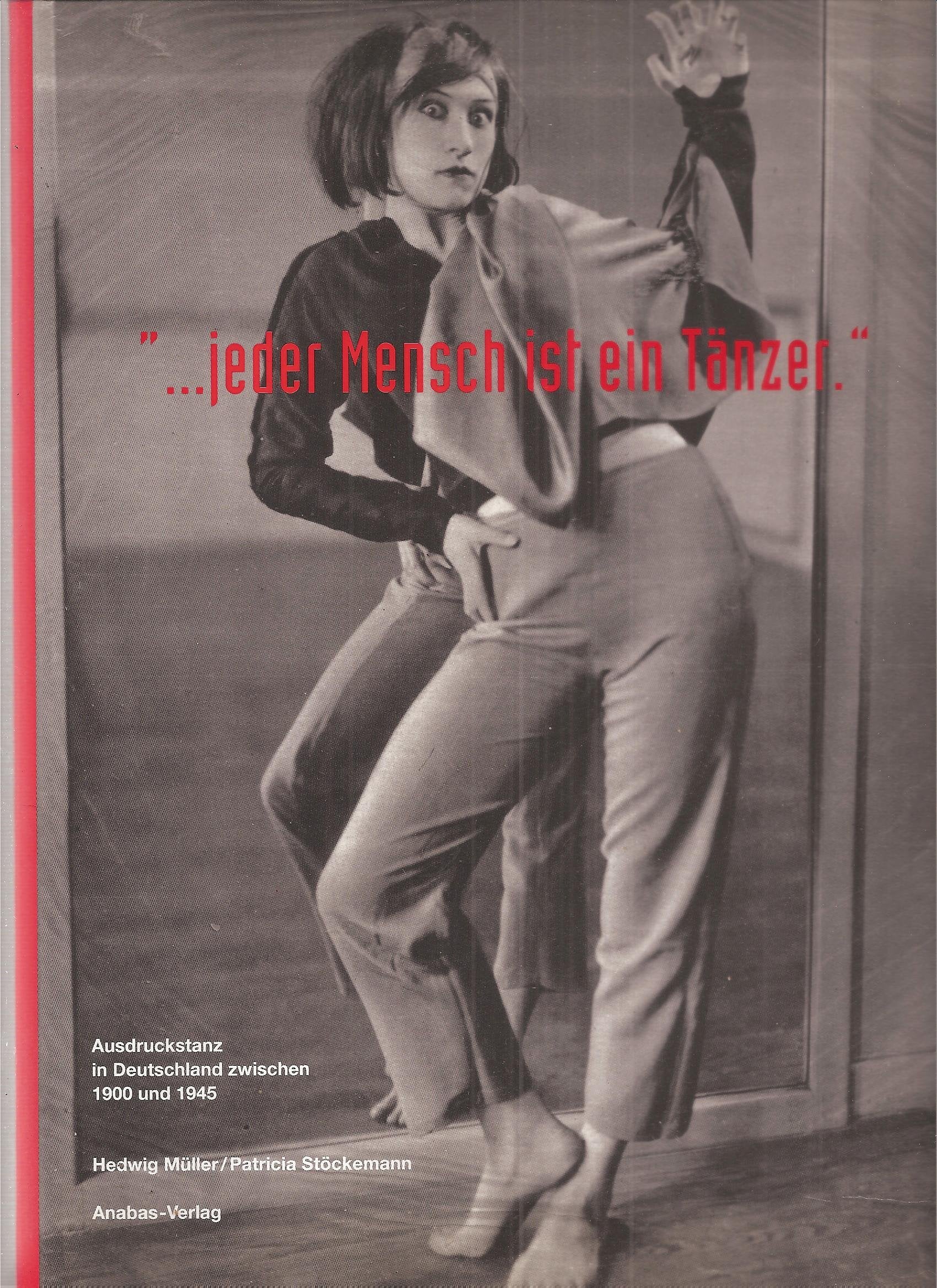 ... Jeder Mensch ist ein Tänzer!: Ausdruckstanz in Deutschland zwischen 1900 und 1945 Film, Art & Culture