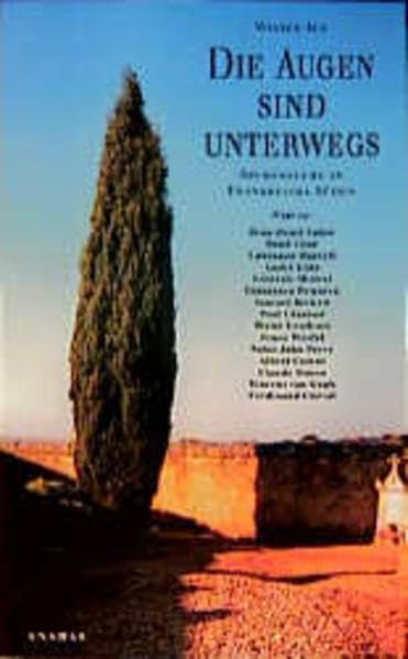 Die Augen sind unterwegs: Spurensuche in Frankreichs Süden. Wege zu: René Char, Lawrence Durrell, Jean-Henri Fabre, André Gide, Frédéric Mistral, ... Albert Camus, Claude Simon, Ferdinand Cheval Reference Books